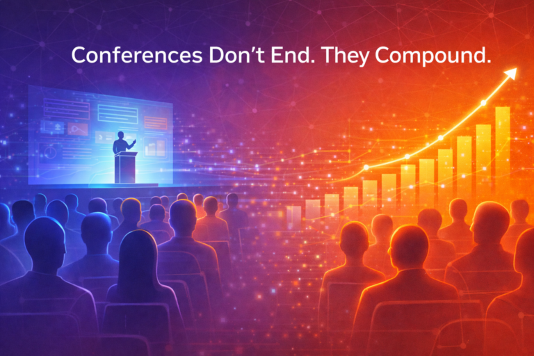 Conferences Don’t End. They Compound.